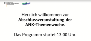 Herzlich willkommen zur Abschlussveranstaltung der ANK-Themenwoche