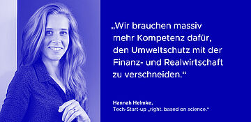 Ein Bild von Hannah Helmke, Tech-Start-up "right. based on science" mit Zitat: "Wir brauchen massiv mehr Kompetenz dafür, den Umweltschutz mit der Finanz- und Realwirtschaft zu verschneiden.". Weitere Informationen siehe Bildunterschrift