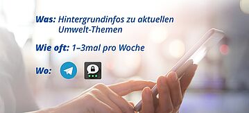 Hände, die ein Smartphone halten. Schriftzug: Hintergrundinfos zu aktuellen Umwelt-Themen, 1-3mal die Woche
