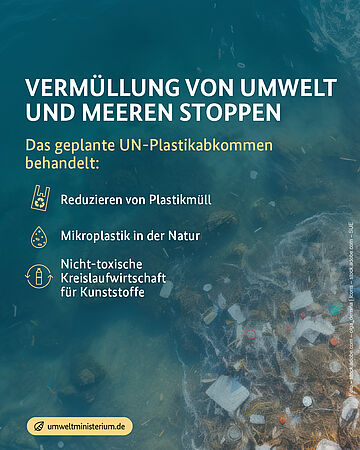 Das geplante UN-Plastikabkommen behandelt: Reduzieren von Plastikmüll, Mikroplastik in der Natur, Nicht-toxische Kreislaufwirtschaft für Kunststoffe
