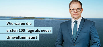 Bild mit dem Minister und der Frage: Wie waren die ersten 100 Tage als Umweltminister?