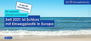 Grafik: Für saubere Umwelt und Meere: Seit 2021 ist Schluss mit Einwegplastik in Europa. In der EU beschlossen.