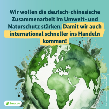 Wir wollen die deutsch-chinesische Zusammenarbeit im Umwelt- und Naturschutz stärken. Damit wir auch international schneller ins Handeln kommen.
