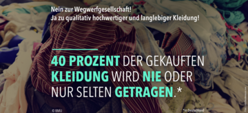 Nein zur Wegwerfgesellschaft – Ja zu qualitativ hochwertiger und langlebiger Kleidung. 40 Prozent der gekauften Kleidung wird nie oder nur selten getragen.*in Deutschland. Weitere Informationen siehe Bildunterschrift